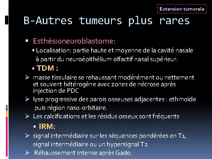 Extension tumorale B-Autres tumeurs plus rares Esthésioneuroblastome: • Localisation: partie haute et moyenne de