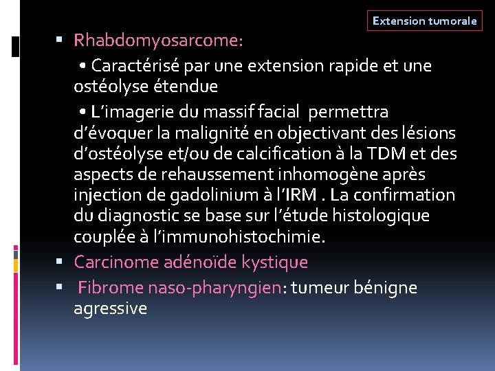 Extension tumorale Rhabdomyosarcome: • Caractérisé par une extension rapide et une ostéolyse étendue • Extension tumorale Rhabdomyosarcome: • Caractérisé par une extension rapide et une ostéolyse étendue •