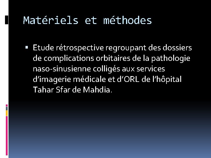 Matériels et méthodes Etude rétrospective regroupant des dossiers de complications orbitaires de la pathologie