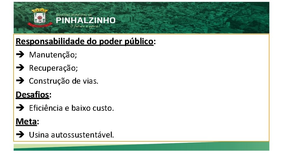 Responsabilidade do poder público: público Manutenção; Recuperação; Construção de vias. Desafios: Desafios Eficiência e