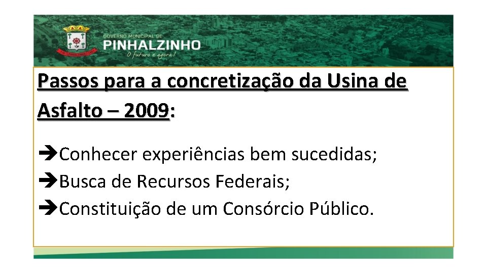 Passos para a concretização da Usina de Asfalto – 2009: Conhecer experiências bem sucedidas;