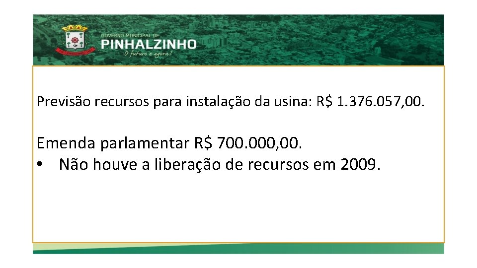 Previsão recursos para instalação da usina: R$ 1. 376. 057, 00. Emenda parlamentar R$
