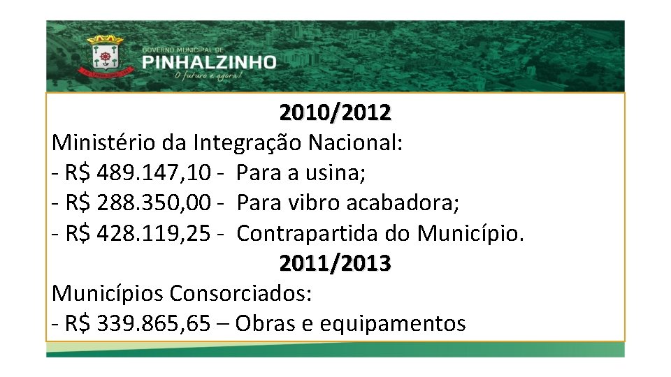 2010/2012 Ministério da Integração Nacional: - R$ 489. 147, 10 - Para a usina;
