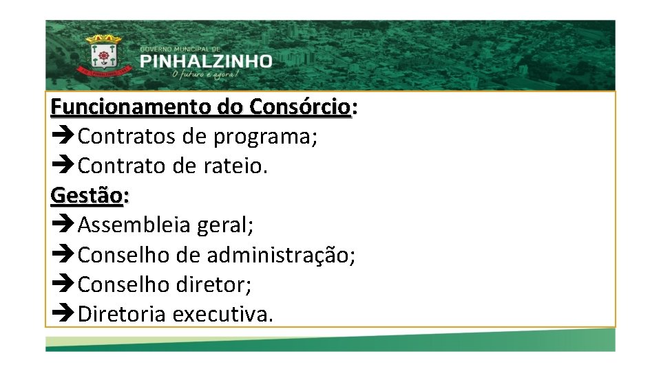 Funcionamento do Consórcio: Contratos de programa; Contrato de rateio. Gestão: Assembleia geral; Conselho de