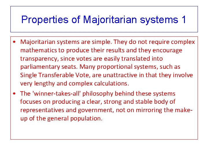 Properties of Majoritarian systems 1 • Majoritarian systems are simple. They do not require