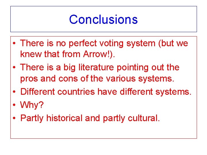 Conclusions • There is no perfect voting system (but we knew that from Arrow!).