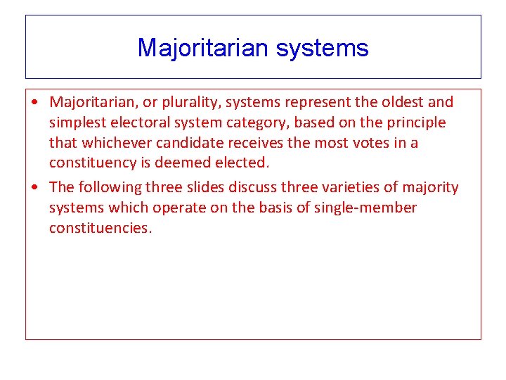 Majoritarian systems • Majoritarian, or plurality, systems represent the oldest and simplest electoral system