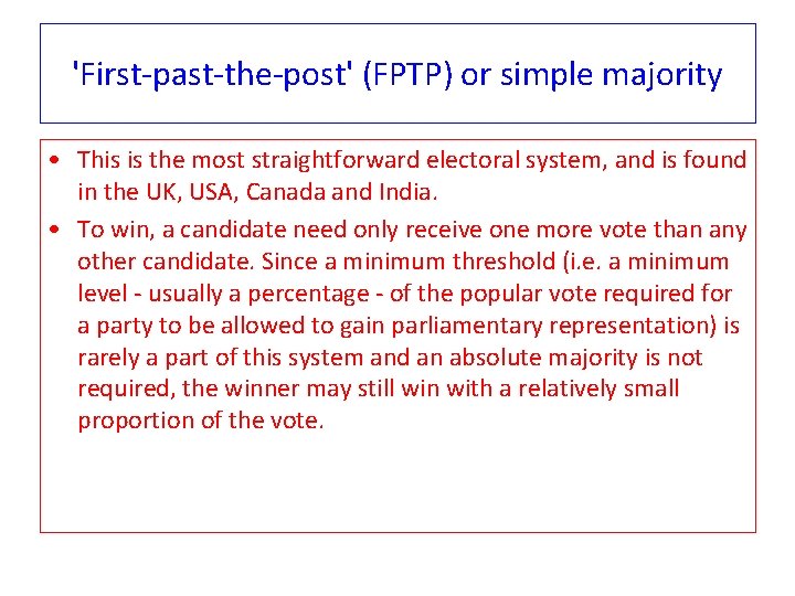 'First-past-the-post' (FPTP) or simple majority • This is the most straightforward electoral system, and