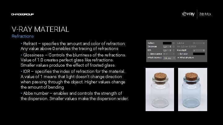 V-RAY MATERIAL Refractions • Refract – specifies the amount and color of refraction. Any V-RAY MATERIAL Refractions • Refract – specifies the amount and color of refraction. Any