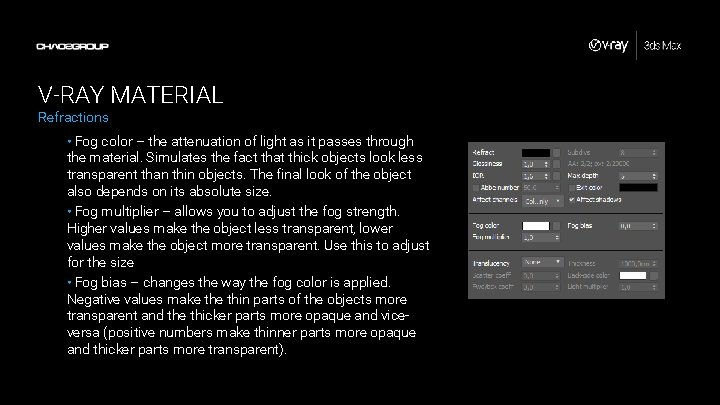 V-RAY MATERIAL Refractions • Fog color – the attenuation of light as it passes V-RAY MATERIAL Refractions • Fog color – the attenuation of light as it passes
