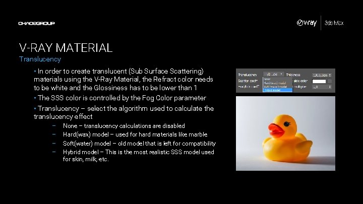 V-RAY MATERIAL Translucency • In order to create translucent (Sub Surface Scattering) materials using V-RAY MATERIAL Translucency • In order to create translucent (Sub Surface Scattering) materials using