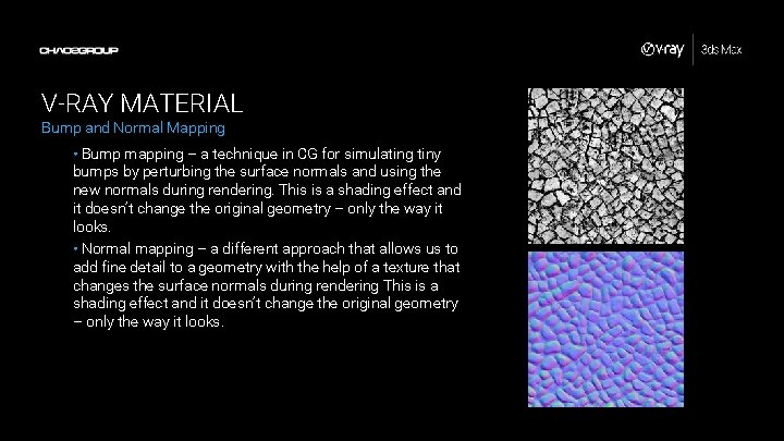 V-RAY MATERIAL Bump and Normal Mapping • Bump mapping – a technique in CG V-RAY MATERIAL Bump and Normal Mapping • Bump mapping – a technique in CG