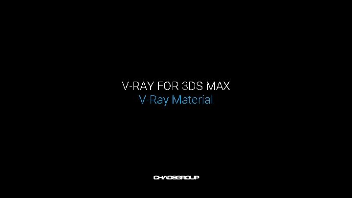 V-RAY FOR 3 DS MAX V-Ray Material V-RAY FOR 3 DS MAX V-Ray Material