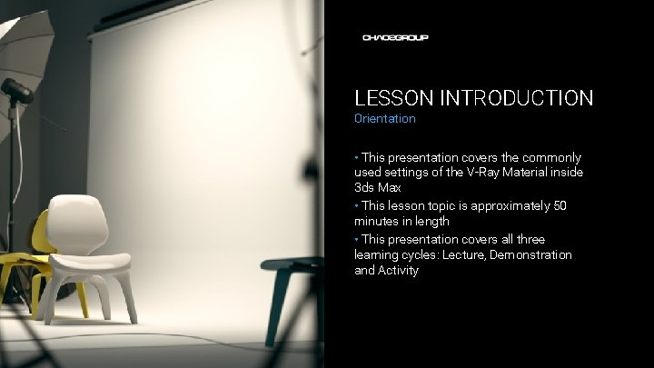LESSON INTRODUCTION Orientation • This presentation covers the commonly used settings of the V-Ray LESSON INTRODUCTION Orientation • This presentation covers the commonly used settings of the V-Ray