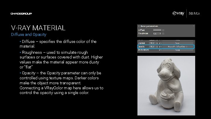 V-RAY MATERIAL Diffuse and Opacity • Diffuse – specifies the diffuse color of the V-RAY MATERIAL Diffuse and Opacity • Diffuse – specifies the diffuse color of the