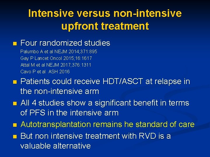 Intensive versus non-intensive upfront treatment n Four randomized studies Palumbo A et al NEJM