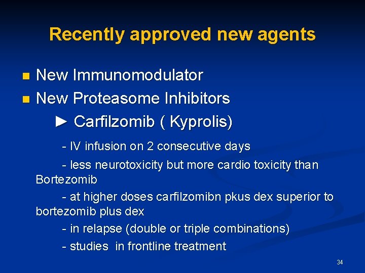 Recently approved new agents New Immunomodulator n New Proteasome Inhibitors ► Carfilzomib ( Kyprolis)