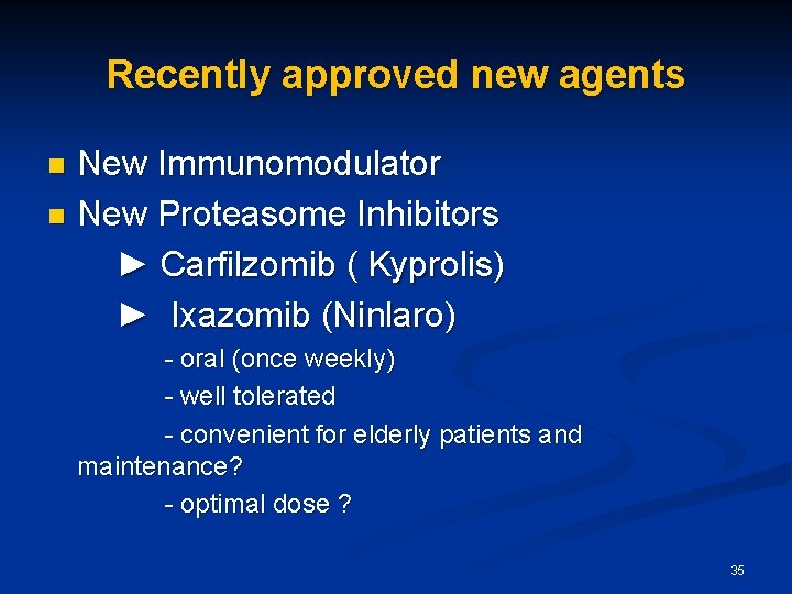 Recently approved new agents New Immunomodulator n New Proteasome Inhibitors ► Carfilzomib ( Kyprolis)