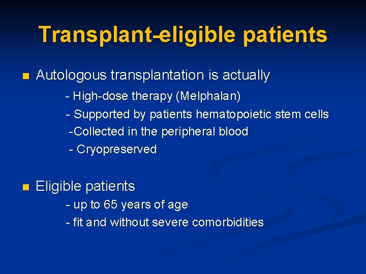 Transplant-eligible patients Autologous transplantation is actually - High-dose therapy (Melphalan) n - Supported by