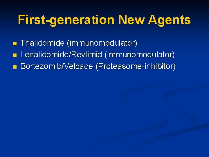 First-generation New Agents n n n Thalidomide (immunomodulator) Lenalidomide/Revlimid (immunomodulator) Bortezomib/Velcade (Proteasome-inhibitor) 