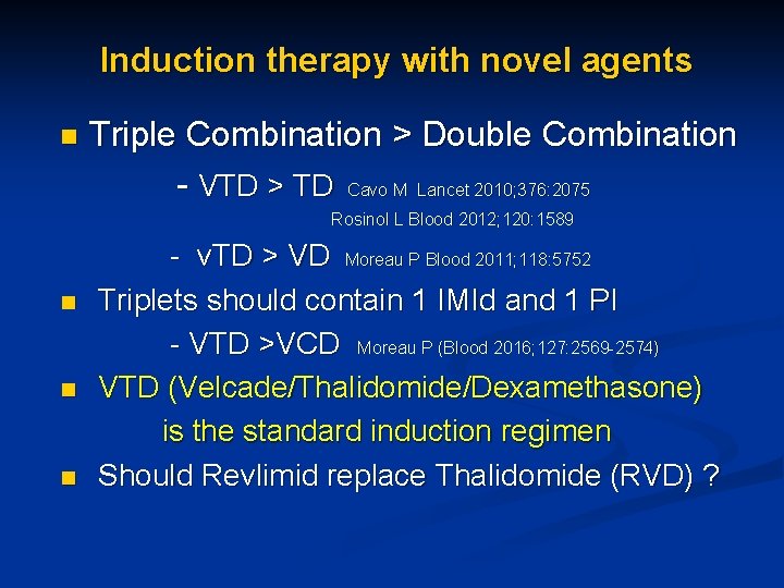  Induction therapy with novel agents Triple Combination > Double Combination - VTD >