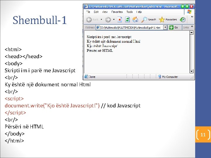Shembull-1 <html> <head></head> <body> Skripti im i parë me Javascript <br/> Ky është një