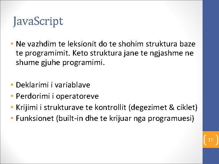 Java. Script • Ne vazhdim te leksionit do te shohim struktura baze te programimit.