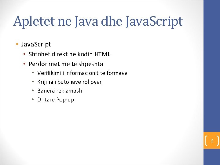 Apletet ne Java dhe Java. Script • Shtohet direkt ne kodin HTML • Perdorimet