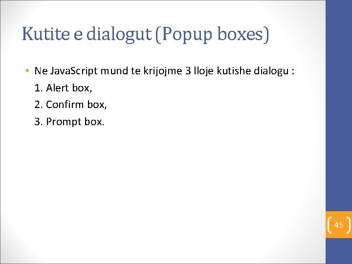 Kutite e dialogut (Popup boxes) • Ne Java. Script mund te krijojme 3 lloje