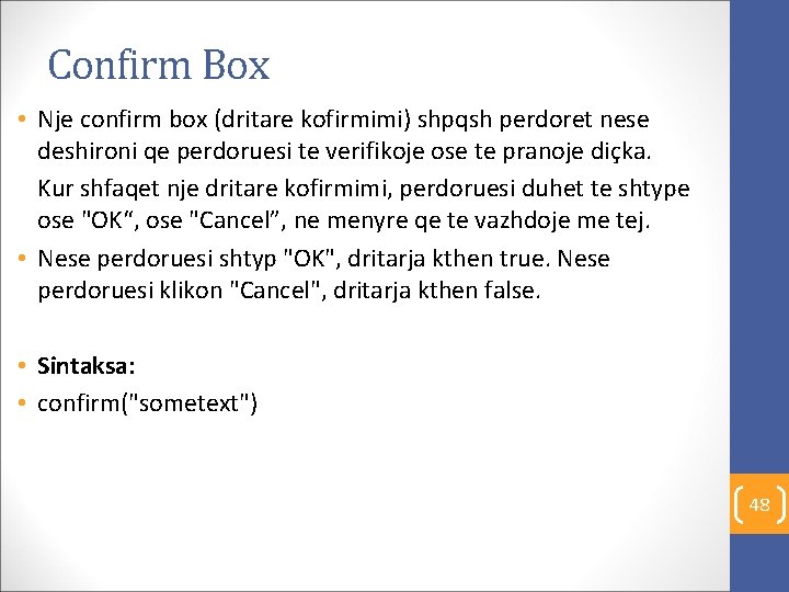 Confirm Box • Nje confirm box (dritare kofirmimi) shpqsh perdoret nese deshironi qe perdoruesi