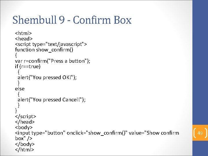 Shembull 9 - Confirm Box <html> <head> <script type="text/javascript"> function show_confirm() { var r=confirm("Press