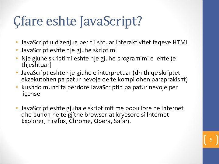 Çfare eshte Java. Script? • Java. Script u dizenjua per t’i shtuar interaktivitet faqeve