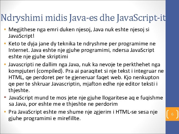 Ndryshimi midis Java-es dhe Java. Script-it • Megjithese nga emri duken njesoj, Java nuk
