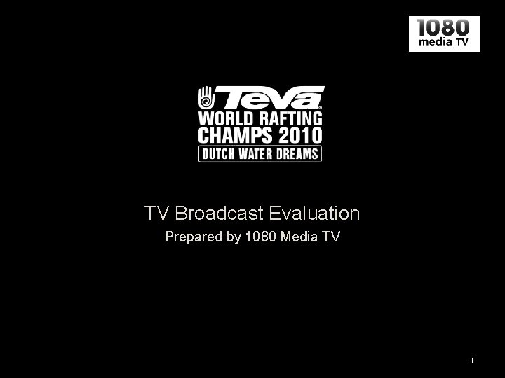 TV Broadcast Evaluation Prepared by 1080 Media TV 1 