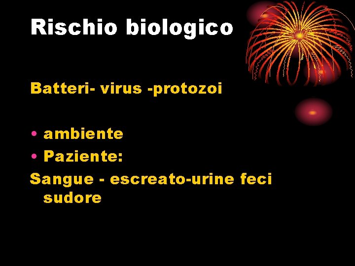 Rischio biologico Batteri- virus -protozoi • ambiente • Paziente: Sangue - escreato-urine feci sudore