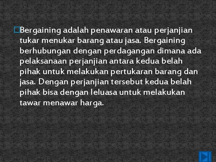 �Bergaining adalah penawaran atau perjanjian tukar menukar barang atau jasa. Bergaining berhubungan dengan perdagangan