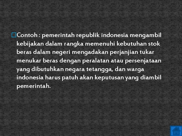 �Contoh : pemerintah republik indonesia mengambil kebijakan dalam rangka memenuhi kebutuhan stok beras dalam