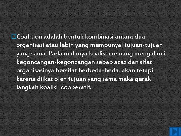 �Coalition adalah bentuk kombinasi antara dua organisasi atau lebih yang mempunyai tujuan-tujuan yang sama.