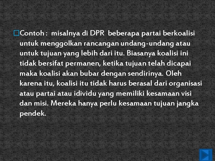 �Contoh : misalnya di DPR beberapa partai berkoalisi untuk menggolkan rancangan undang-undang atau untuk