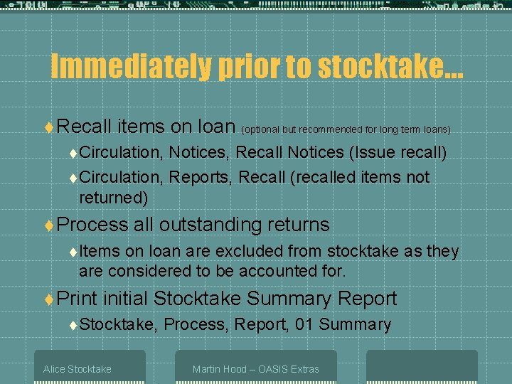 Immediately prior to stocktake… t Recall items on loan (optional but recommended for long