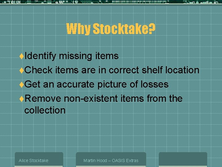 Why Stocktake? t. Identify missing items t. Check items are in correct shelf location