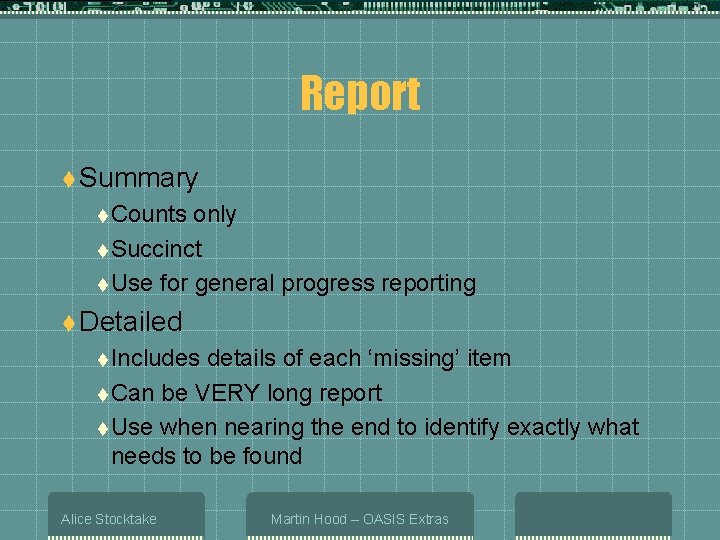 Report t Summary t Counts only t Succinct t Use for general progress reporting