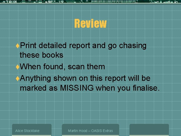 Review t. Print detailed report and go chasing these books t. When found, scan