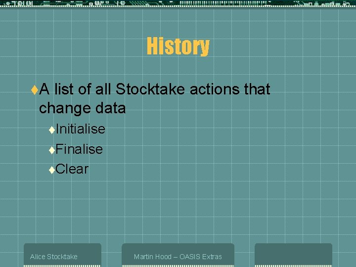 History t. A list of all Stocktake actions that change data t. Initialise t.