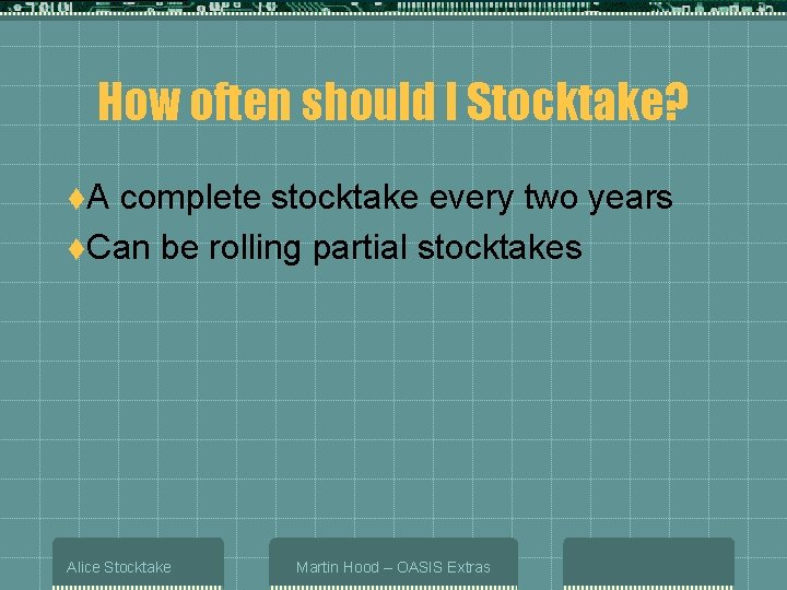How often should I Stocktake? t. A complete stocktake every two years t. Can