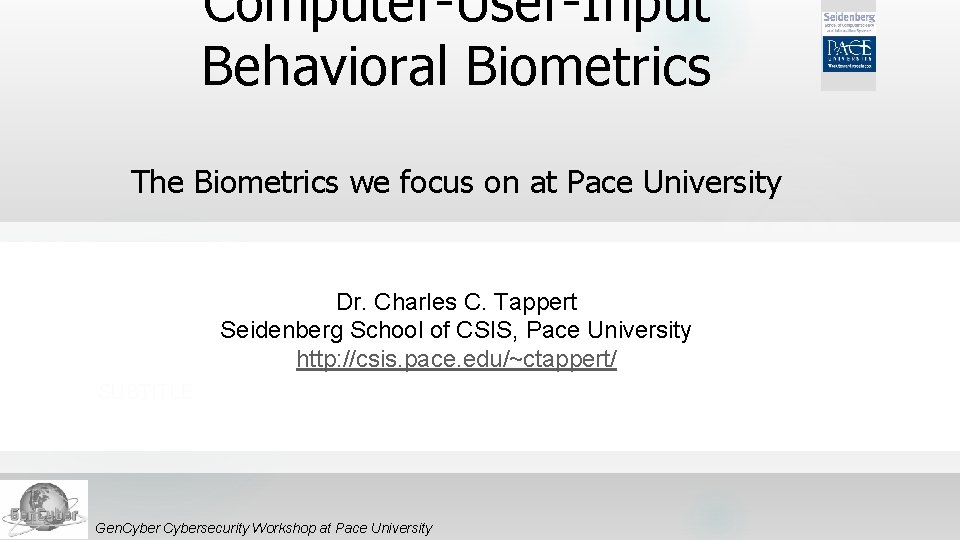 Computer-User-Input Behavioral Biometrics The Biometrics we focus on at Pace University Dr. Charles C.