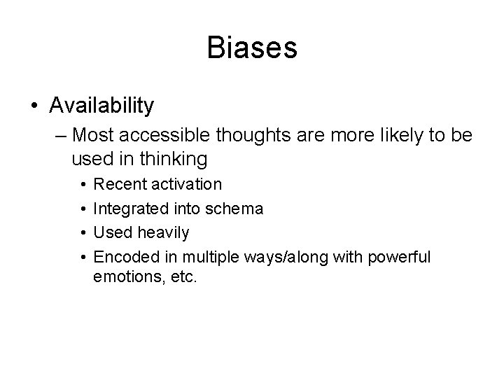 Biases • Availability – Most accessible thoughts are more likely to be used in Biases • Availability – Most accessible thoughts are more likely to be used in