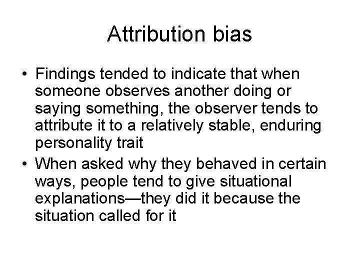 Attribution bias • Findings tended to indicate that when someone observes another doing or Attribution bias • Findings tended to indicate that when someone observes another doing or