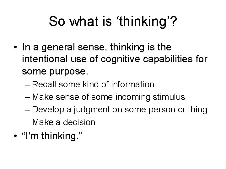 So what is ‘thinking’? • In a general sense, thinking is the intentional use So what is ‘thinking’? • In a general sense, thinking is the intentional use