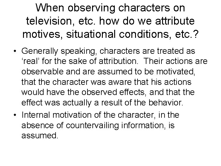 When observing characters on television, etc. how do we attribute motives, situational conditions, etc. When observing characters on television, etc. how do we attribute motives, situational conditions, etc.